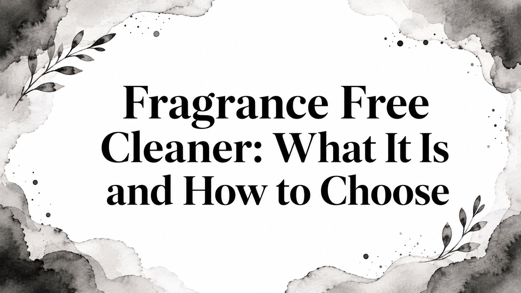 Fragrance Free Cleaner: What It Is and How to Choose