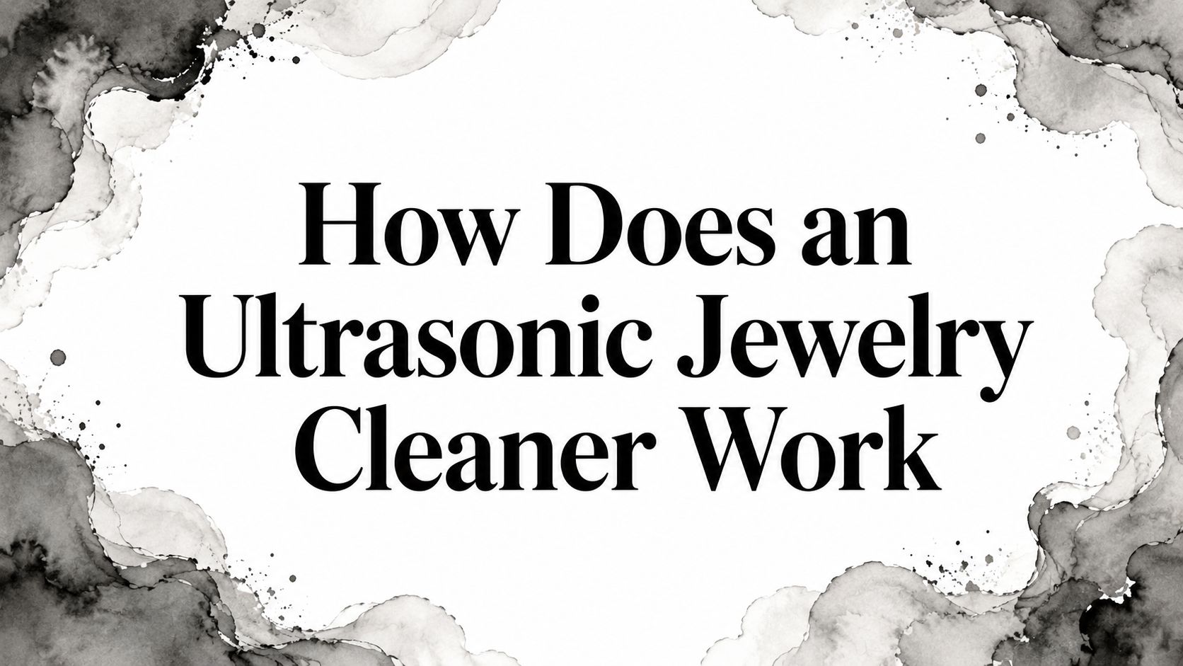 How Does an Ultrasonic Jewelry Cleaner Work