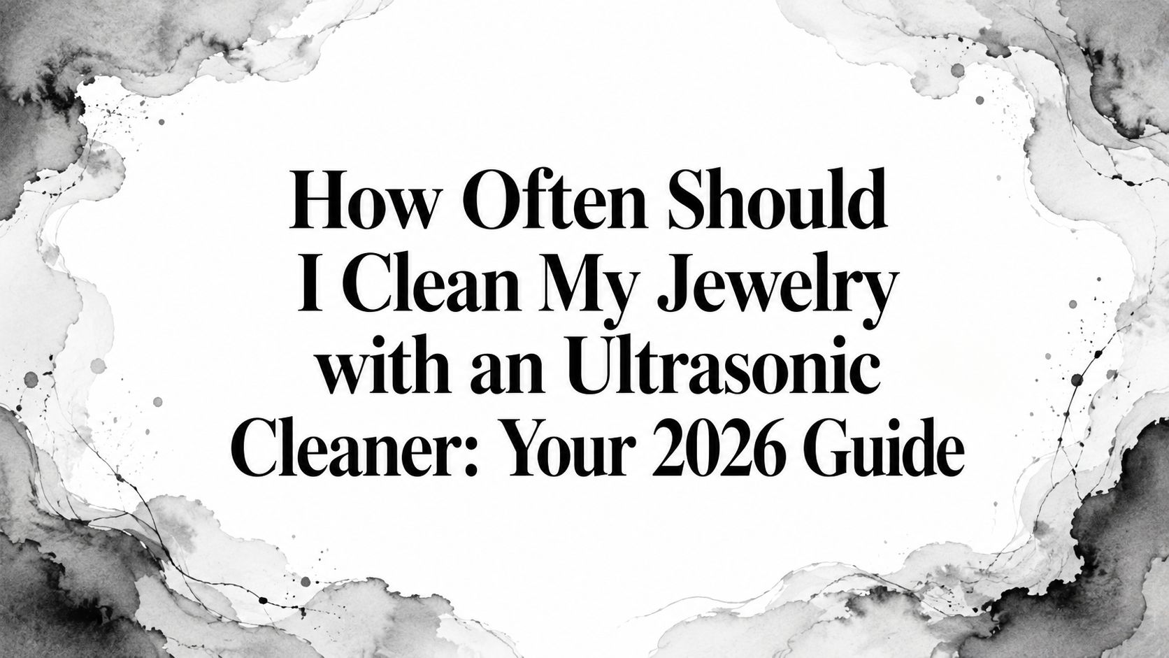 How Often Should I Clean My Jewelry with an Ultrasonic Cleaner: Your 2026 Guide