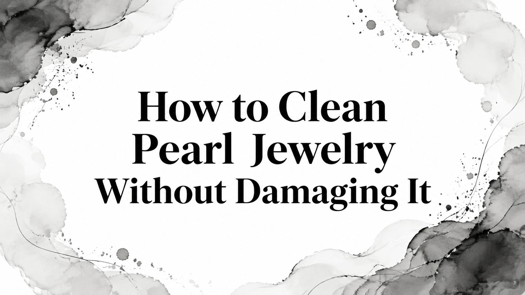 How to Clean Pearl Jewelry Without Damaging It