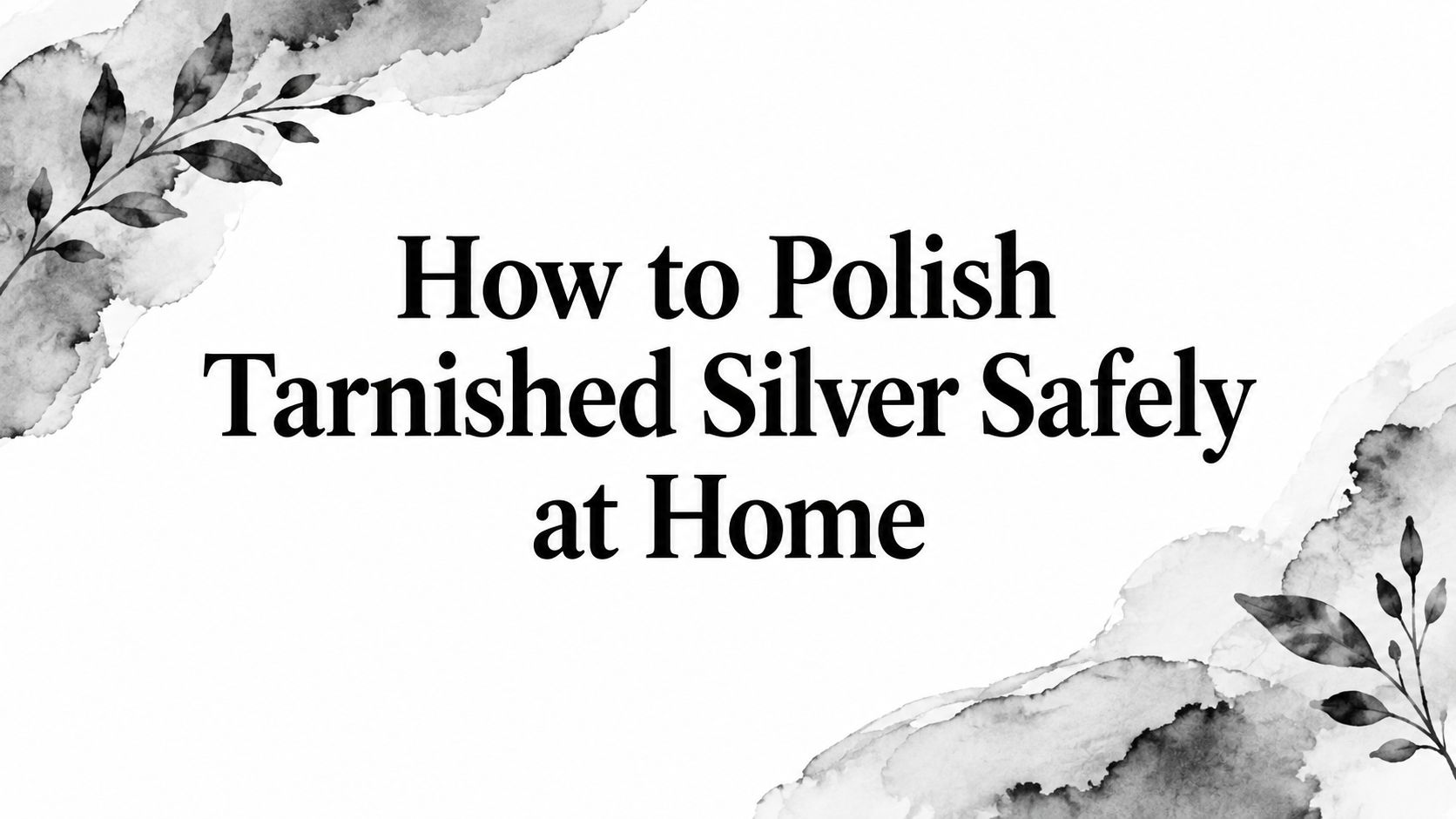 How to Polish Tarnished Silver Safely at Home