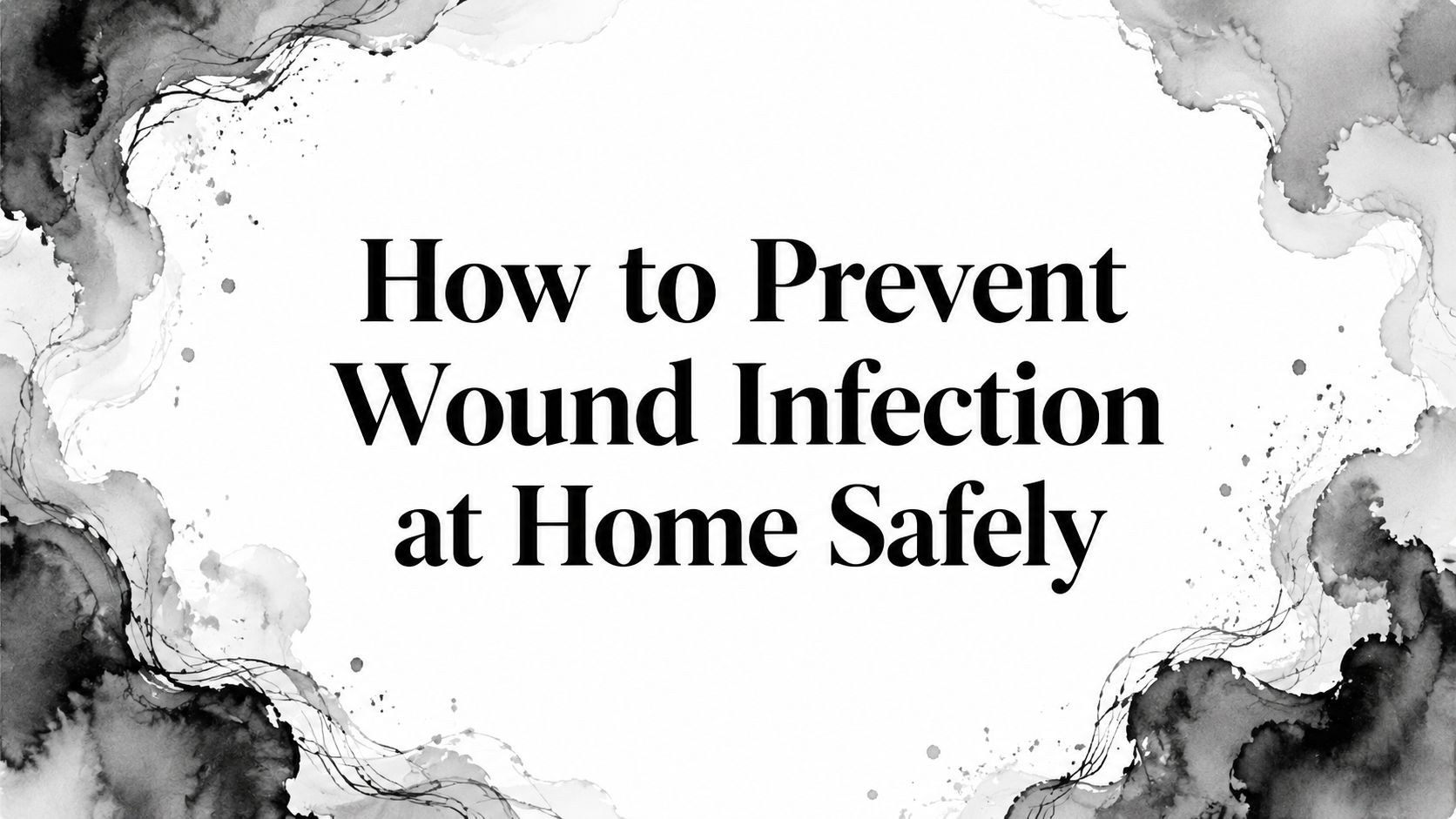 How to Prevent Wound Infection at Home Safely