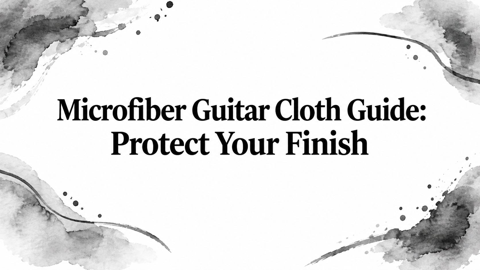 Microfiber Guitar Cloth Guide: Protect Your Finish