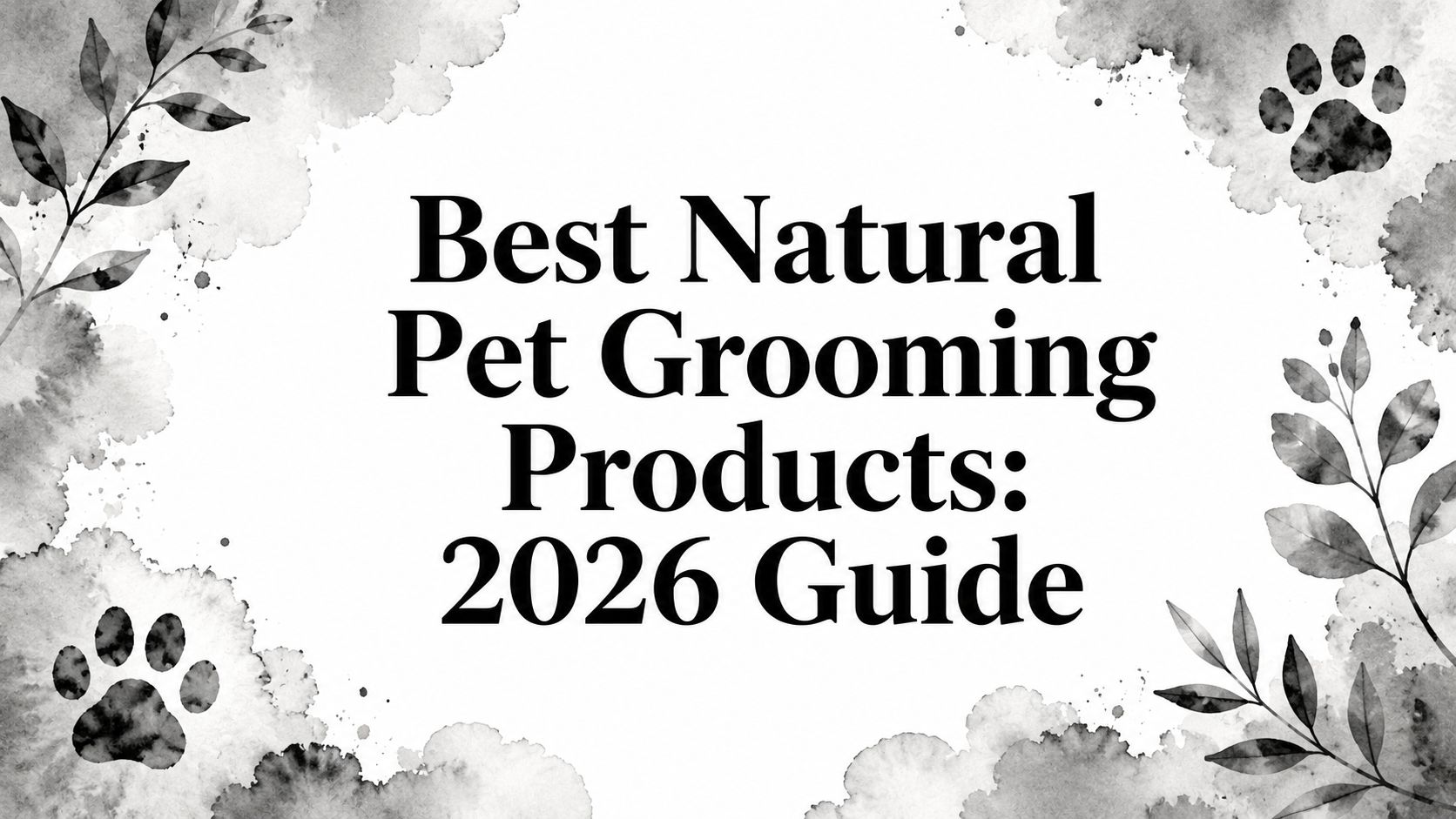 Best Natural Pet Grooming Products: 2026 Guide