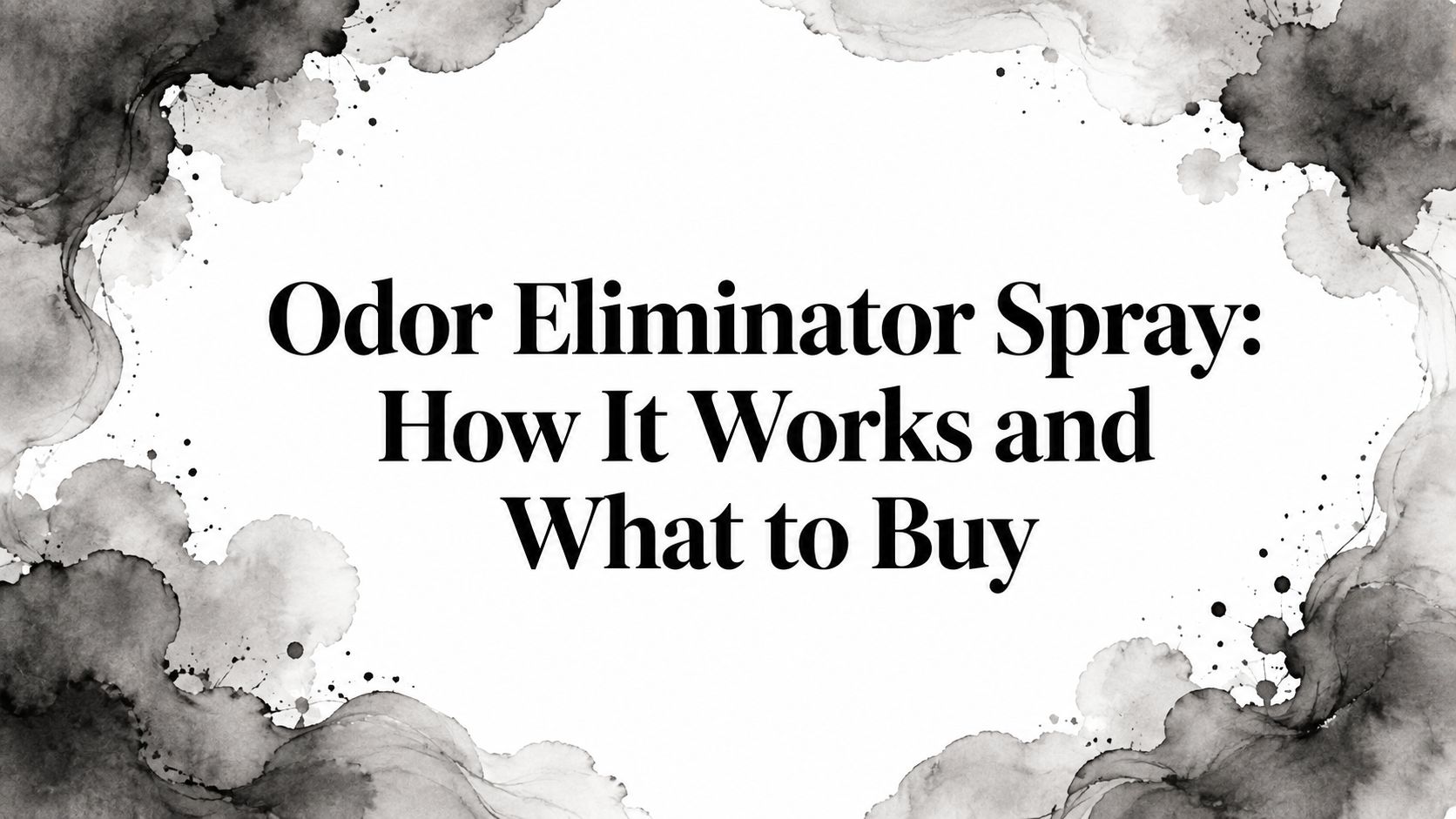 Odor Eliminator Spray: How It Works and What to Buy