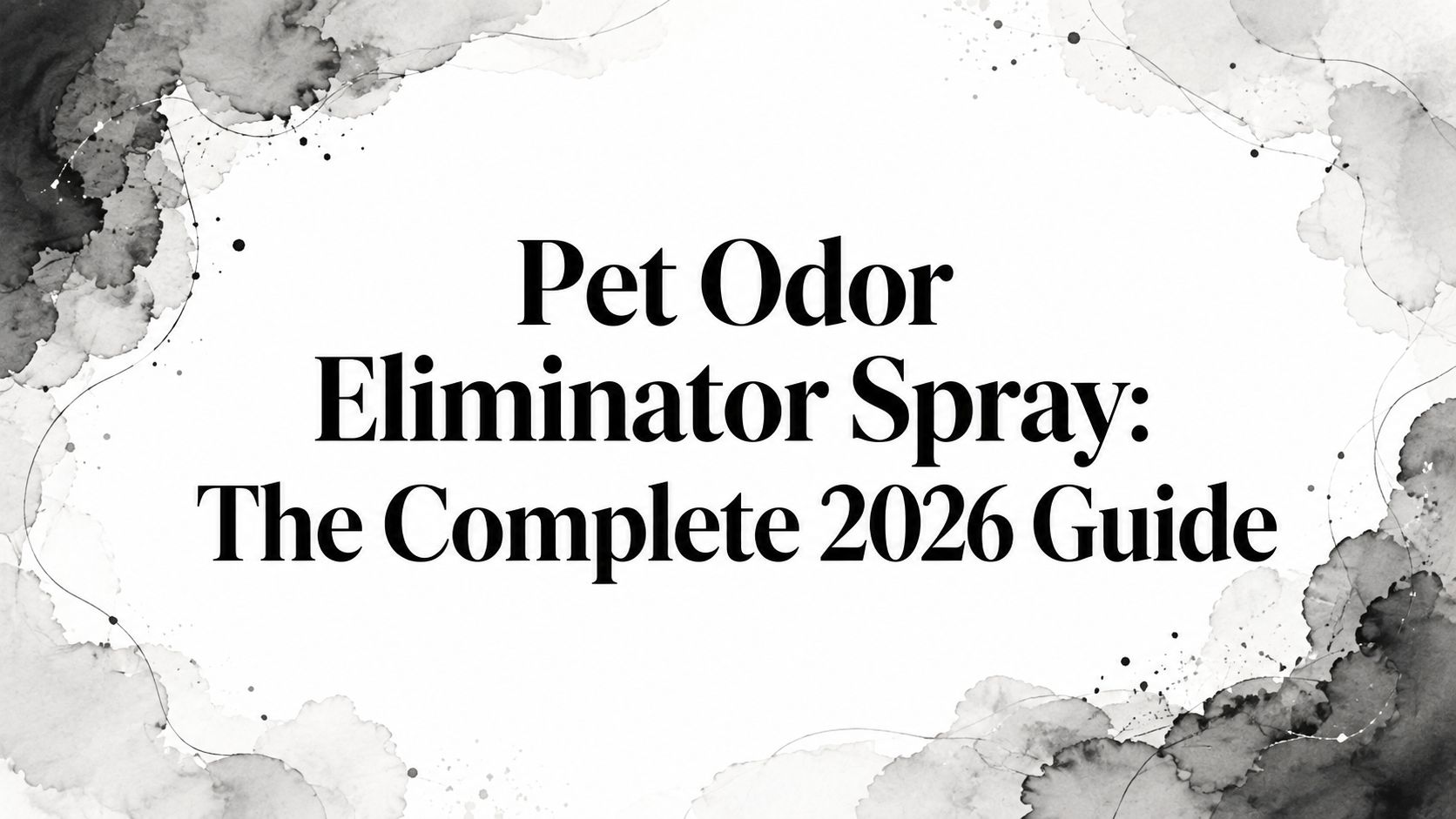 Pet Odor Eliminator Spray: The Complete 2026 Guide