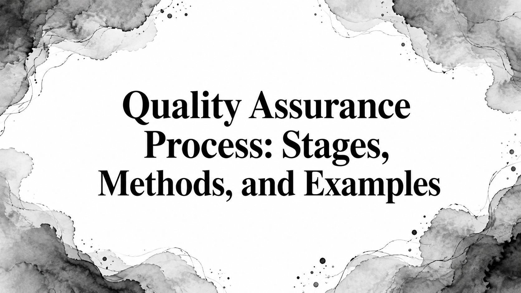 Quality Assurance Process: Stages, Methods, and Examples