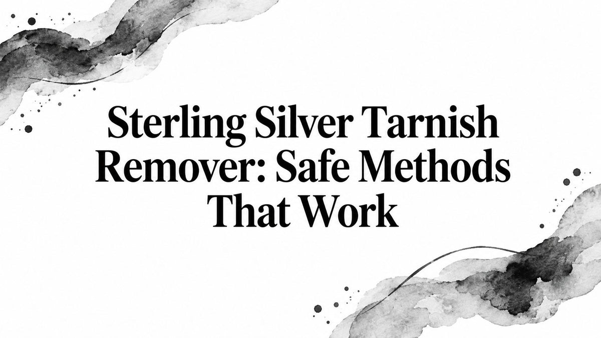 Sterling Silver Tarnish Remover: Safe Methods That Work