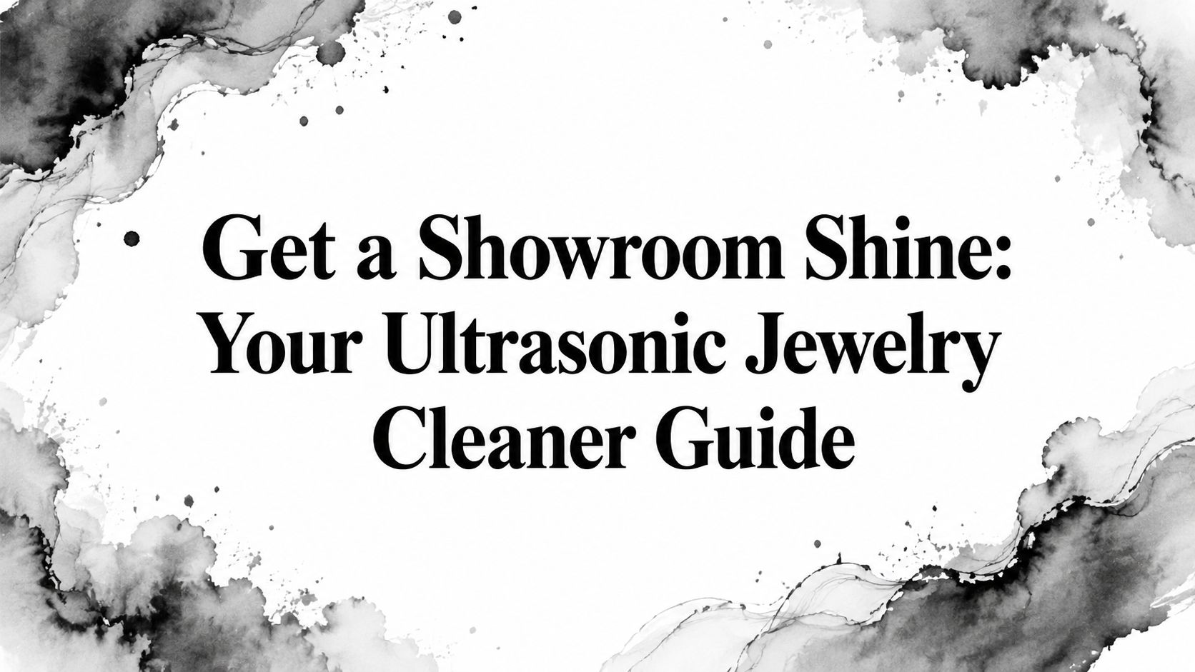 Get a Showroom Shine: Your Ultrasonic Jewelry Cleaner Guide