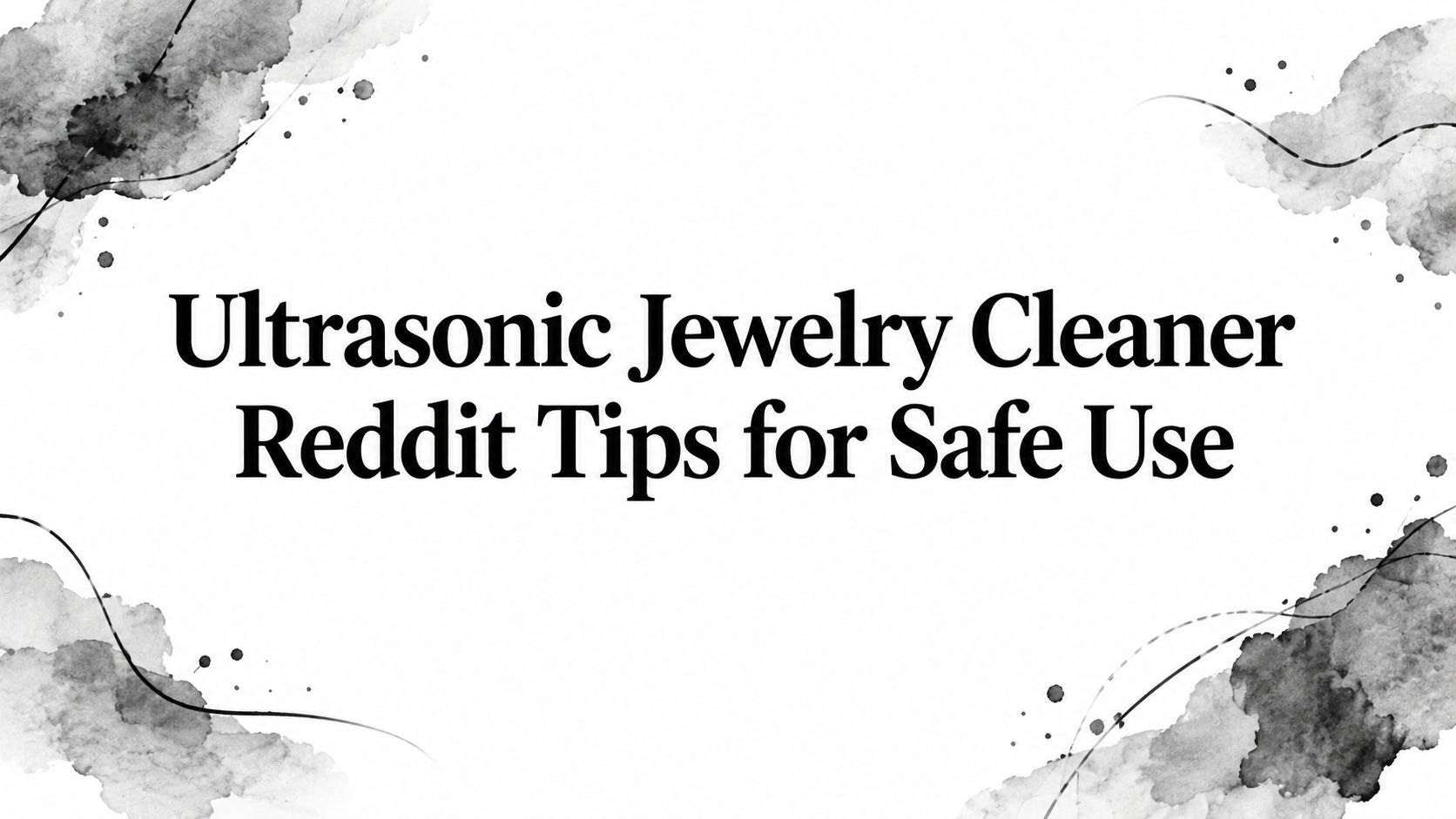 Ultrasonic Jewelry Cleaner Reddit Tips for Safe Use