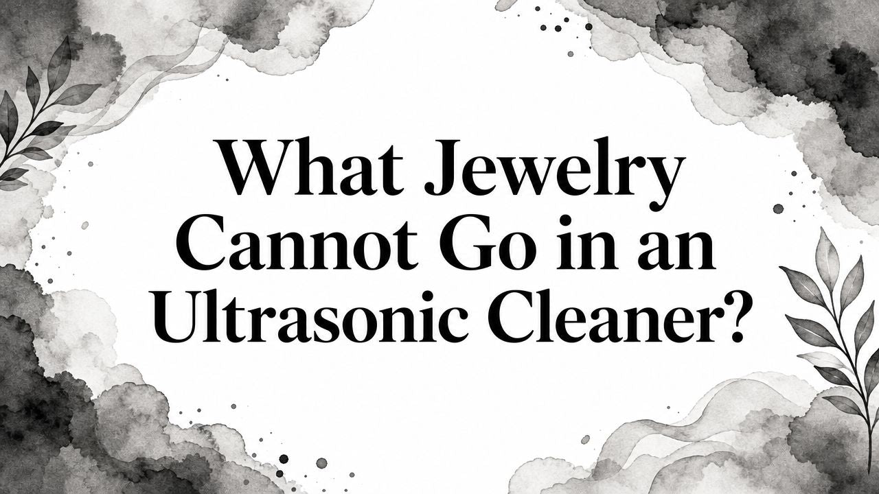 What Jewelry Cannot Go in an Ultrasonic Cleaner?