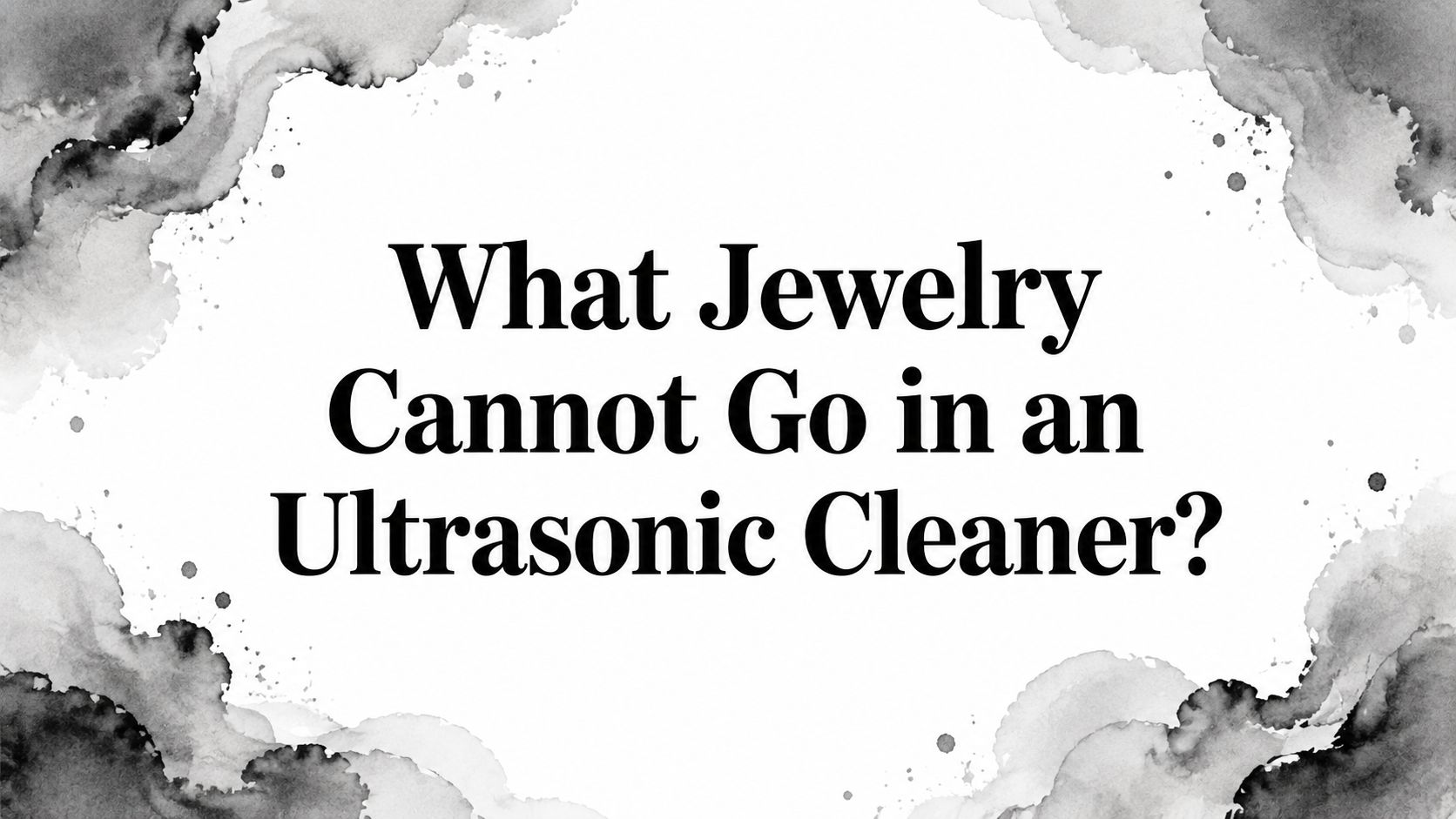 What Jewelry Cannot Go in an Ultrasonic Cleaner?