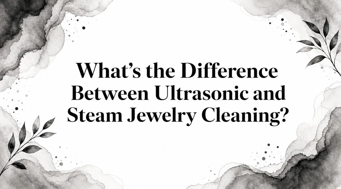 What's the Difference Between Ultrasonic and Steam Jewelry Cleaning?