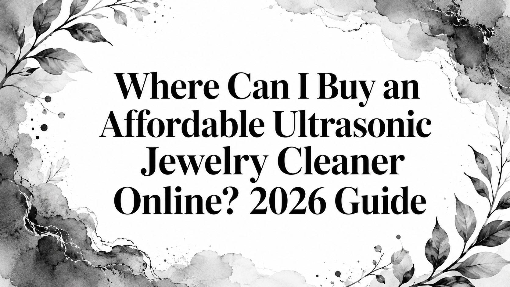 Where Can I Buy an Affordable Ultrasonic Jewelry Cleaner Online? 2026 Guide