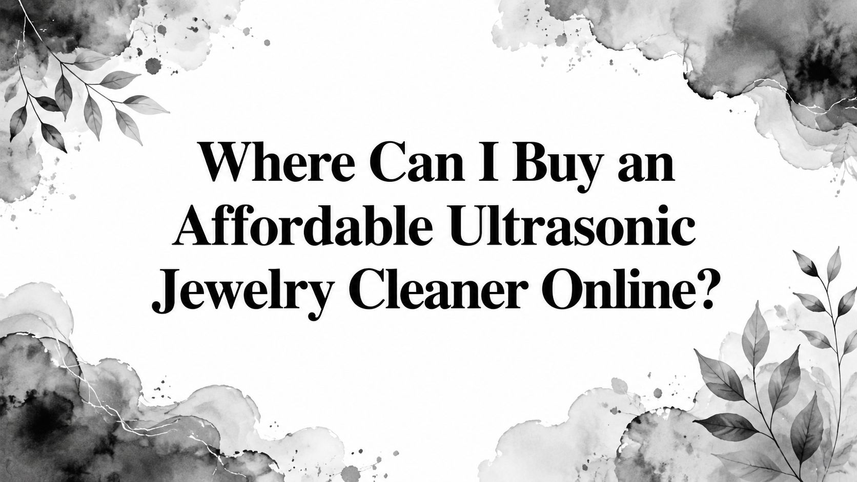 Where Can I Buy an Affordable Ultrasonic Jewelry Cleaner Online?